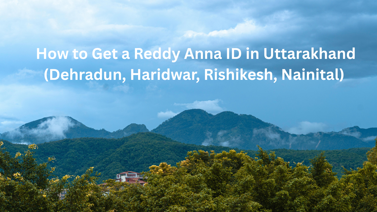 Get a Reddy Anna ID in Uttarakhand (Dehradun, Haridwar, Rishikesh, Nainital)