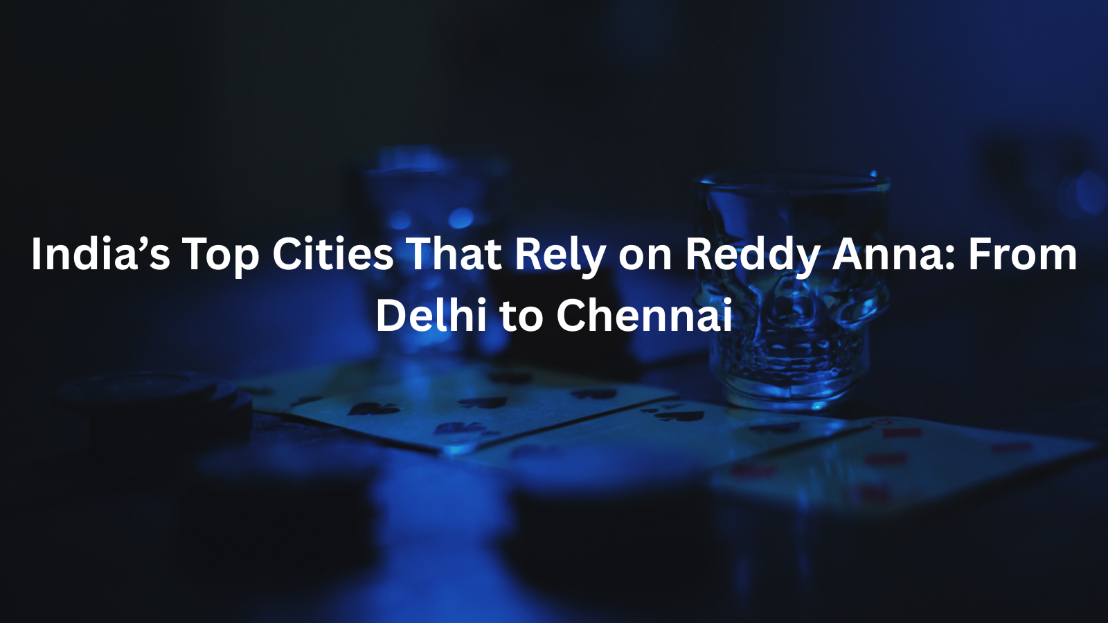 India’s Top Cities That Rely on Reddy Anna: From Delhi to Chennai