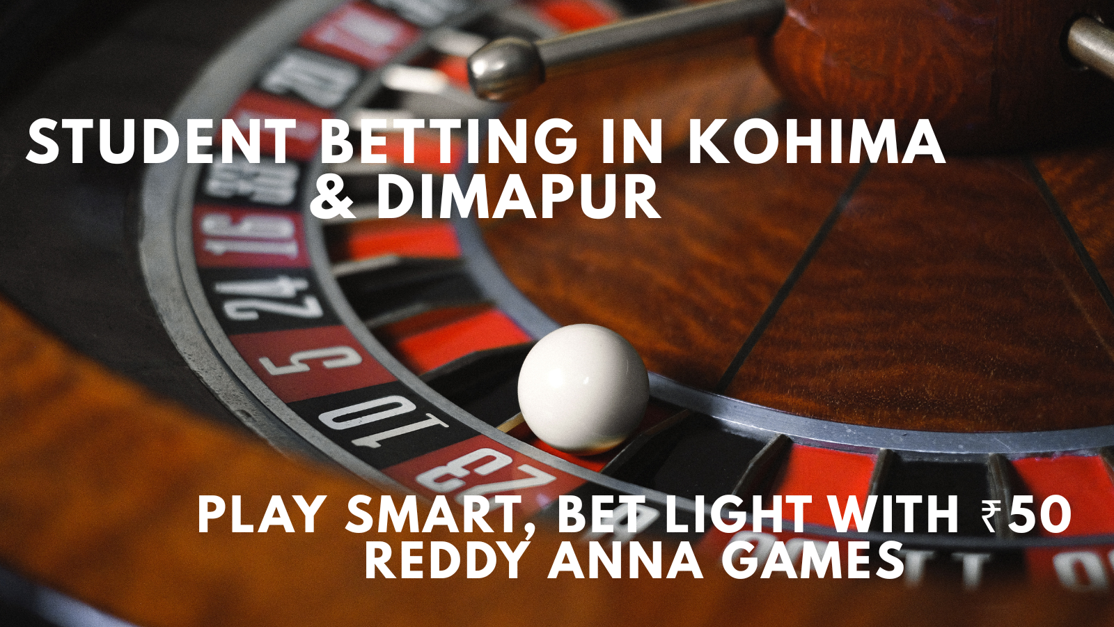 Student Betting in Kohima & Dimapur: Play Smart, Bet with ₹50 Reddy Anna Games